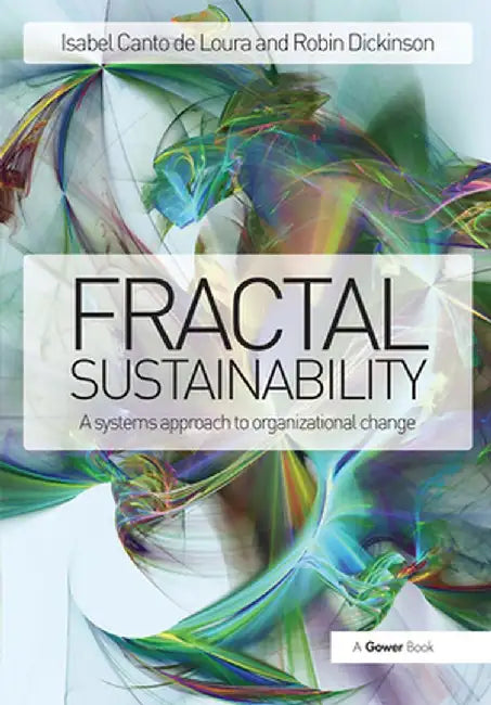 Fractal Sustainability: A Systems Approach to Organizational Change by Isabel Canto de Loura