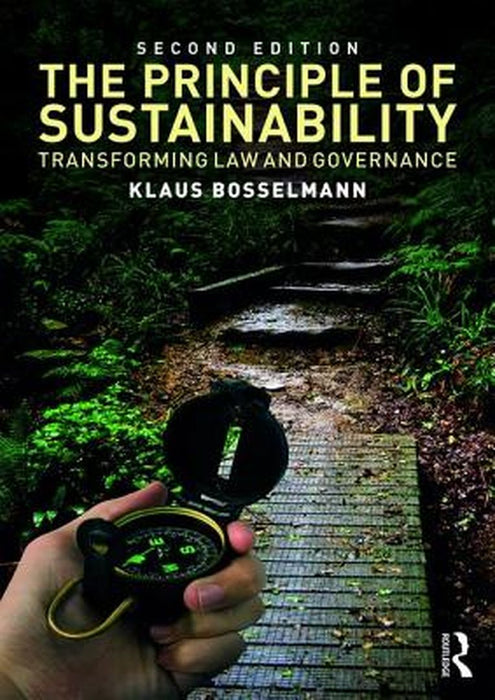 The Principle of Sustainability: Transforming law and governance by Klaus Bosselmann