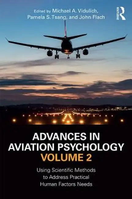 Advances in Aviation Psychology, Volume 2: Using Scientific Methods to Address Practical Human Factors Needs by Michael A. Vidulich