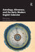 Astrology, Almanacs, and the Early Modern English Calendar by Jensen Phebe