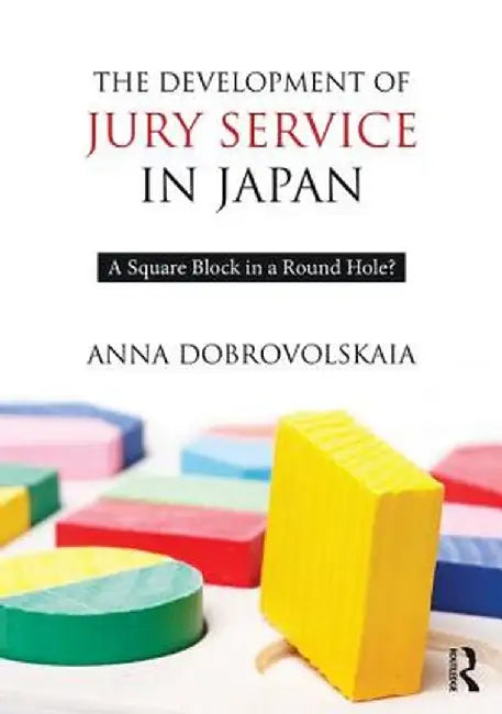 The Development of Jury Service in Japan: A Square Block in a Round Hole? by Anna Dobrovolskaia
