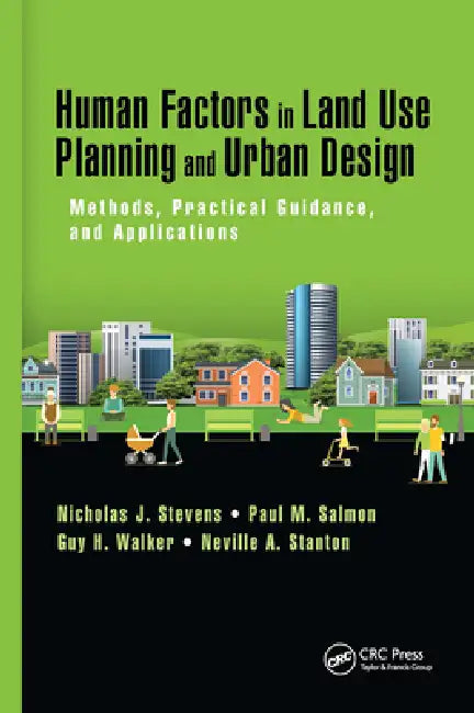 Human Factors in Land Use Planning and Urban Design: Methods, Practical Guidance, and Applications by Nicholas J. Stevens