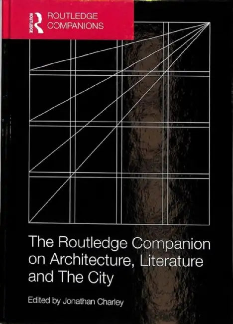 The Routledge Companion on Architecture, Literature and the City by Jonathan Charley