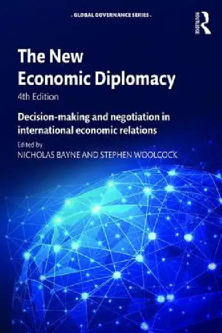 The New Economic Diplomacy: Decision-Making and Negotiation in International Economic Relations by Nicholas Bayne, Stephen Woolcock