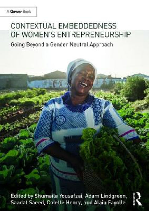 Contextual Embeddedness of Women's Entrepreneurship: Going Beyond a Gender Neutral Approach by Shumaila Yousafzi, Adam Lindgreen, Saadat Saeed
