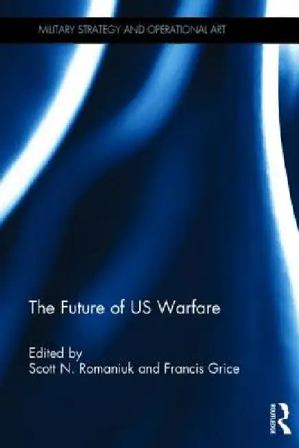 The Future of Us Warfare by Scott N. Romaniuk