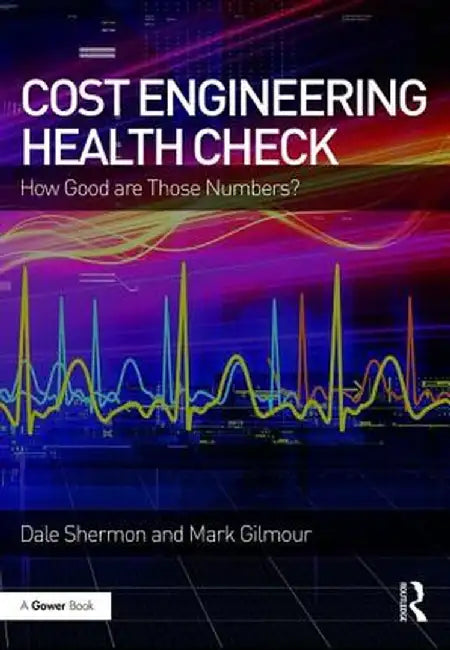 Cost Engineering Health Check: How Good Are Those Numbers? by Dale Shermon