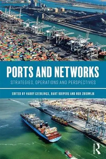 Ports and Networks: Strategies, Operations and Perspectives by Harry Geerlings