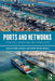 Ports and Networks: Strategies, Operations and Perspectives by Harry Geerlings