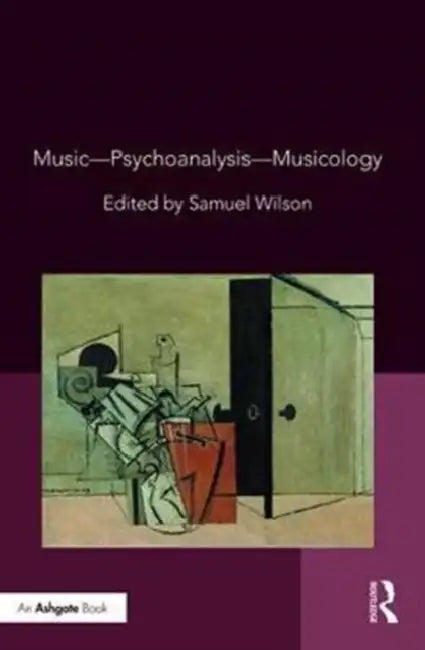 Music—Psychoanalysis—Musicology by Samuel Wilson