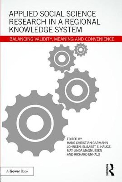 Applied Social Science Research in a Regional Knowledge System: Balancing validity, meaning and convenience by Elisabet S. Hauge, May-Linda Magnussen, Richard Ennals