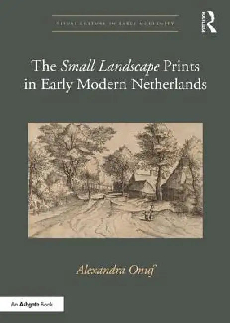 The 'Small Landscape' Prints in Early Modern Netherlands by Alexandra Onuf