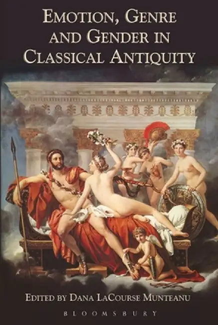 Emotion, Genre and Gender in Classical Antiquity by Dana Munteanu