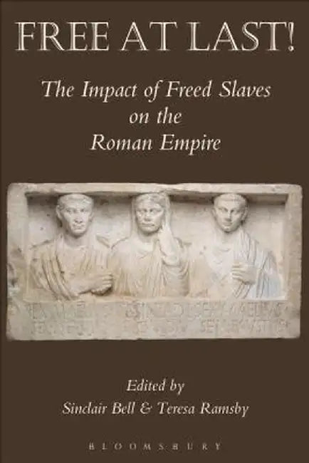 Free at Last!: The Impact of Freed Slaves on the Roman Empire by Teresa Ramsby