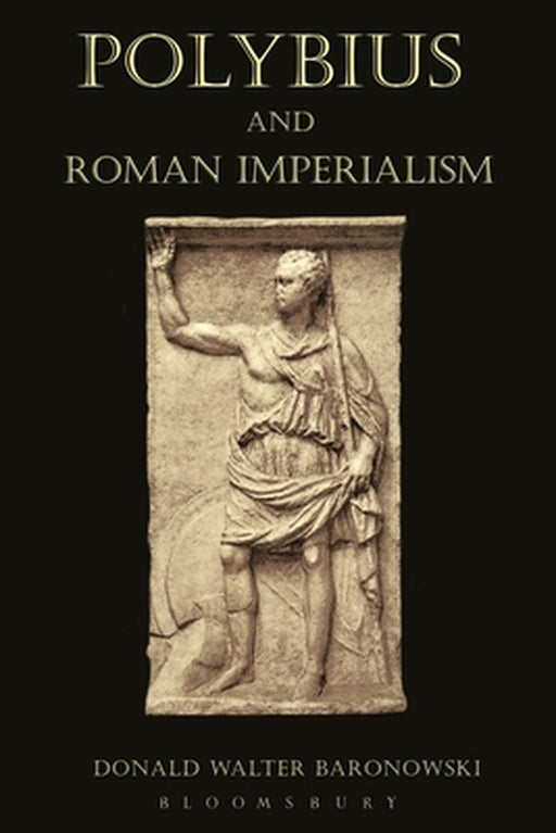 Polybius and Roman Imperialism by Donald Walter Baronowski
