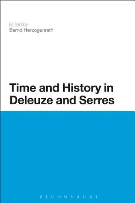 Time and History in Deleuze and Serres by Bernd Herzogenrath