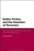 Gothic Fiction and the Invention of Terrorism: The Politics and Aesthetics of Fear in the Age of the Reign of Terror by Joseph Crawford