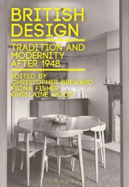 British Design: Tradition and Modernity After 1948 by Christopher Breward