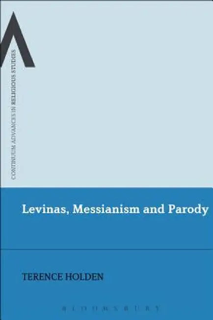 Levinas, Messianism and Parody by Terence Holden