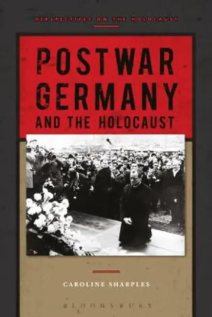 Postwar Germany and the Holocaust by Caroline Sharples