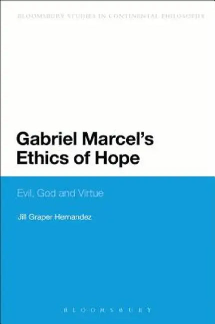 Gabriel Marcel's Ethics of Hope: Evil, God and Virtue by Jill Graper Hernandez