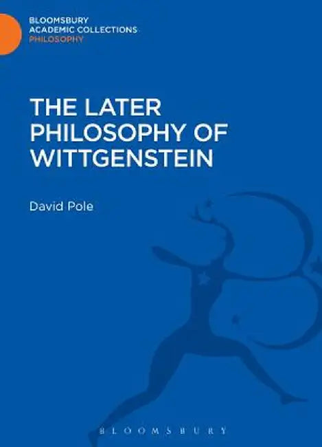 The Later Philosophy of Wittgenstein by David Pole