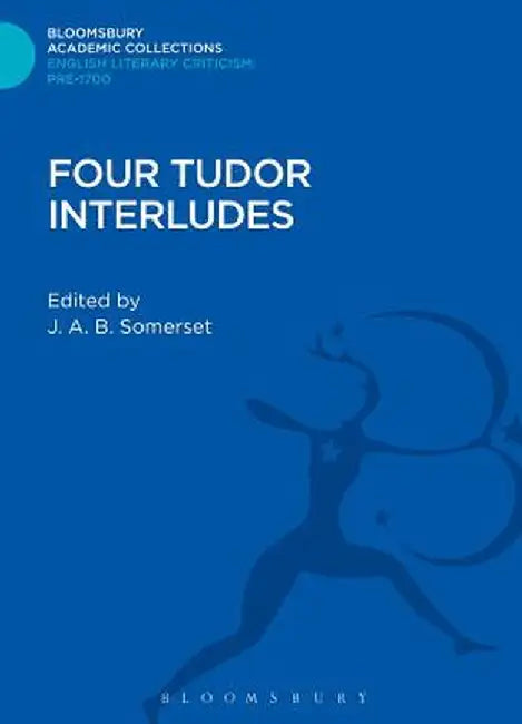 Four Tudor Interludes by J. A. B. Somerset