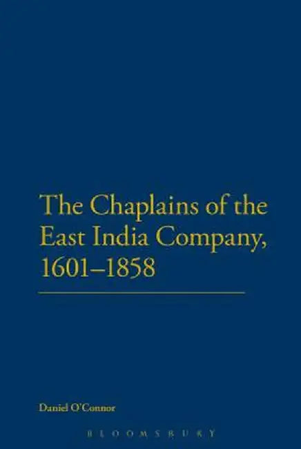 The Chaplains of the East India Company, 1601-1858 by Daniel O'Connor