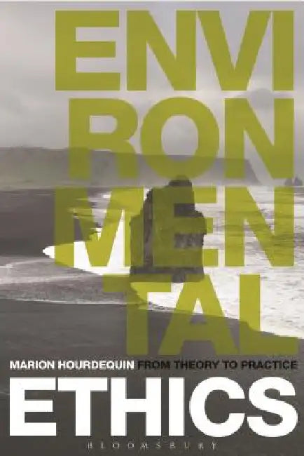 Environmental Ethics: From Theory to Practice by Marion Hourdequin