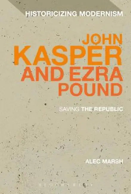 John Kasper and Ezra Pound: Saving the Republic by Alec Marsh