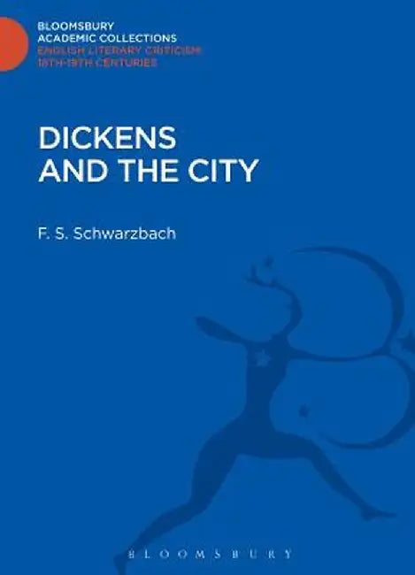 Dickens and the City by F. S. Schwarzbach