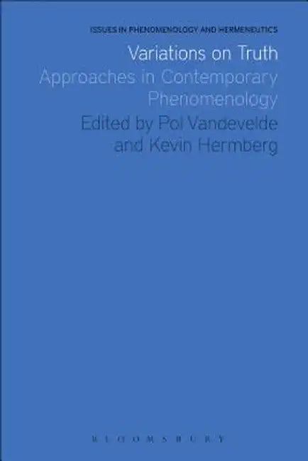 Variations on Truth: Approaches in Contemporary Phenomenology by Pol Vandevelde