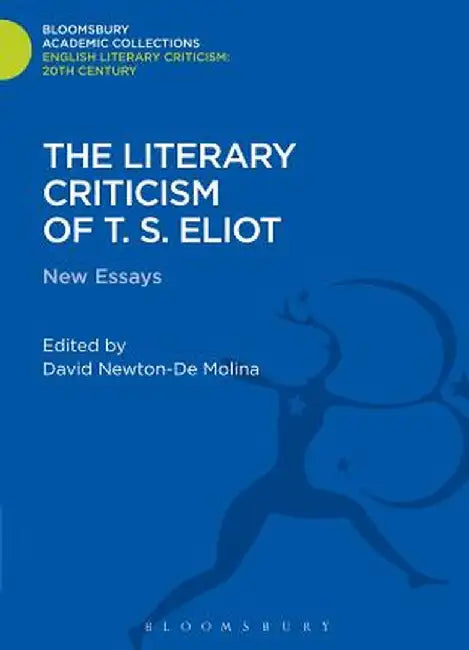 The Literary Criticism of T.S. Eliot: New Essays by David Newton-De Molina