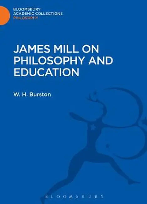 James Mill on Philosophy and Education by W. H. Burston
