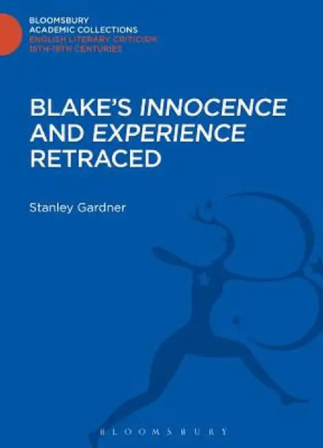 Blake's 'Innocence' and 'Experience' Retraced by Stanley Gardner