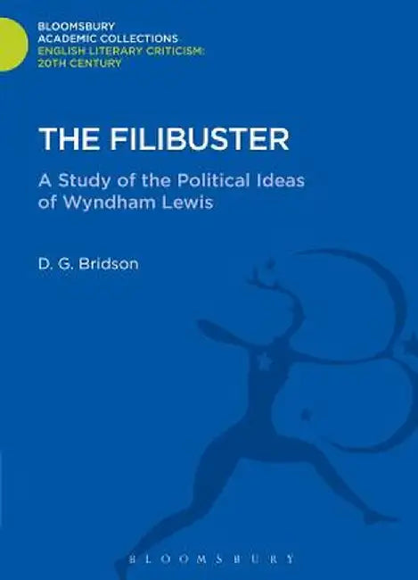 The Filibuster: A Study of the Political Ideas of Wyndham Lewis by D. G. Bridson