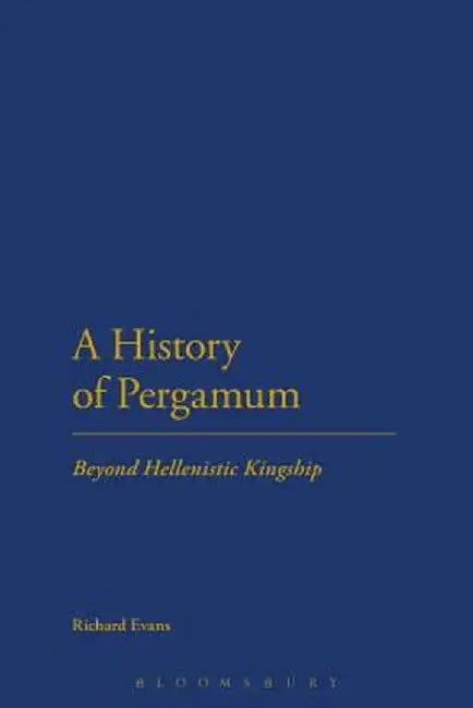 A History of Pergamum: Beyond Hellenistic Kingship by Richard Evans