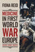 Medicine in First World War Europe: Soldiers, Medics, Pacifists by Fiona Reid