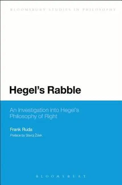 Hegel's Rabble: An Investigation Into Hegel's Philosophy of Right by Frank Ruda