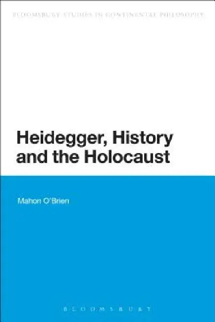 Heidegger, History and the Holocaust by Mahon O'Brien