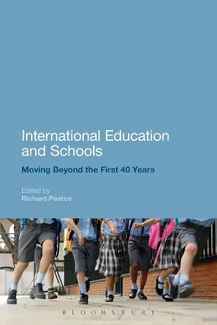 International Education and Schools: Moving Beyond the First 40 Years by Richard Pearce
