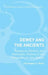 Dewey and the Ancients: Essays on Hellenic and Hellenistic Themes in the Philosophy of John Dewey by Christopher C. Kirby