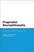 Pragmatist Neurophilosophy: American Philosophy and the Brain by John R. Shook