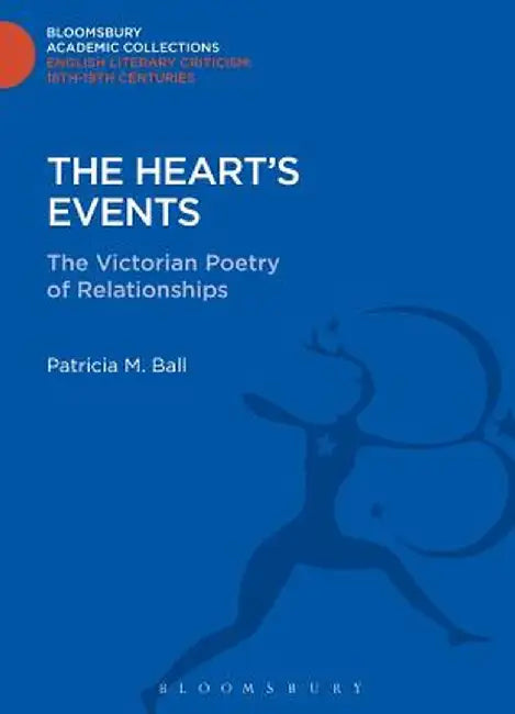 The Heart's Events: The Victorian Poetry of Relationships by Patricia M. Ball