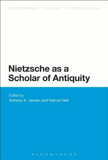 Nietzsche as a Scholar of Antiquity by Helmut Heit