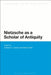 Nietzsche as a Scholar of Antiquity by Helmut Heit