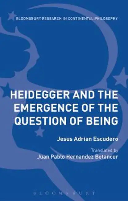 Heidegger and the Emergence of the Question of Being by Jesus Adrian Escudero