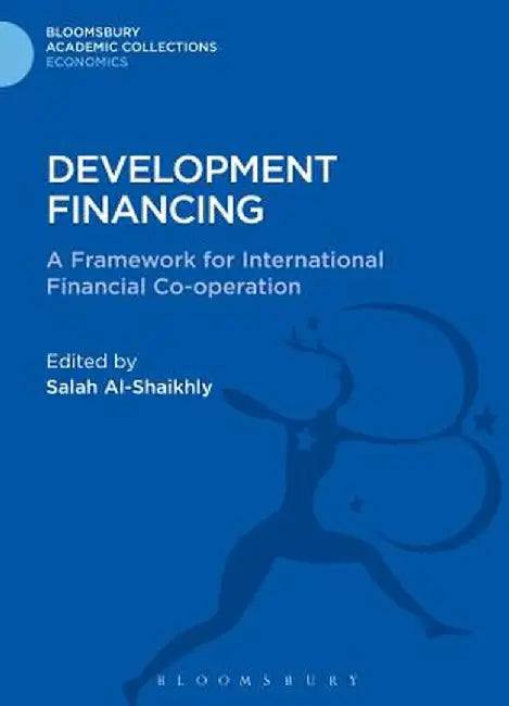 Development Financing: A Framework for International Financial Co-Operation by Salah Al-Shaikhly