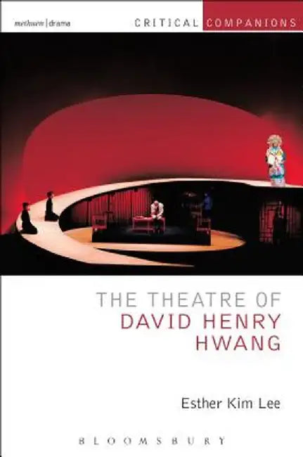 The Theatre of David Henry Hwang by Esther Kim Lee