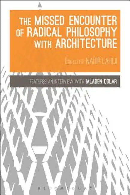 The Missed Encounter of Radical Philosophy with Architecture by Nadir Lahiji